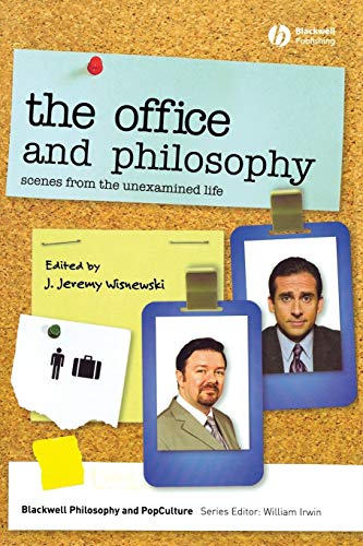 The Office and Philosophy: Scenes from the Unexamined Life (Blackwell Philosophy and Pop Culture)