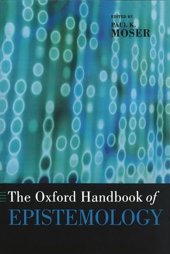 The Oxford Handbook of Epistemology (Oxford Handbooks) (Oxford Handbooks In Philosophy)