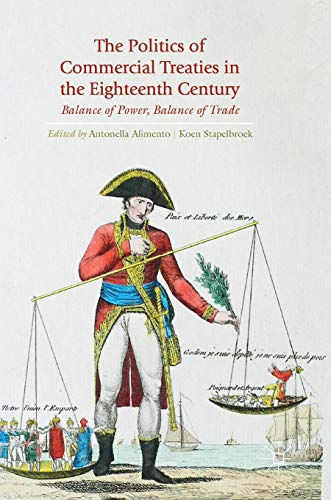 The Politics of Commercial Treaties in the Eighteenth Century: Balance of Power, Balance of Trade von MACMILLAN