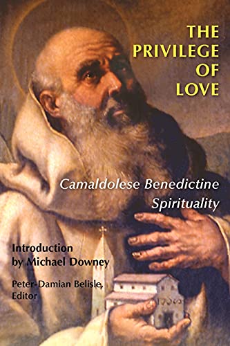 The Privilege of Love: To Camaldolese Benedictine Spirituality