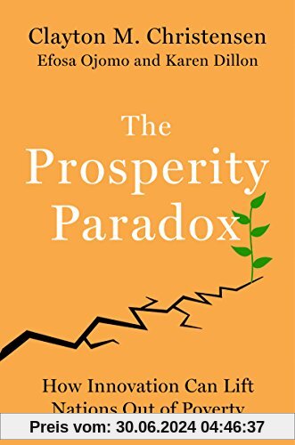 The Prosperity Paradox: How Innovation Can Lift Nations Out of Poverty (Harper Business)