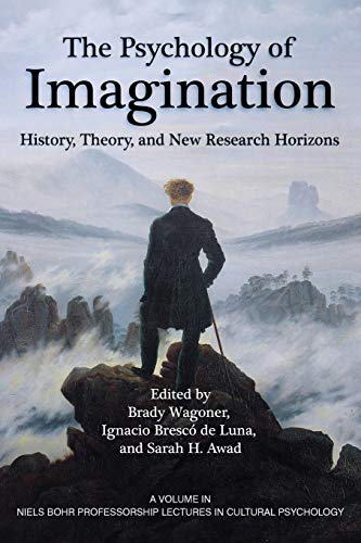 The Psychology of Imagination: History, Theory and New Research Horizons (Niels Bohr Professorship Lectures in Cultural Psychology) von Information Age Publishing