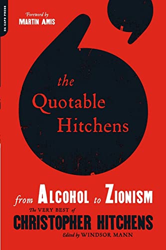The Quotable Hitchens: From Alcohol to Zionism--The Very Best of Christopher Hitchens