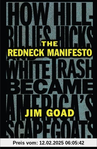 The Redneck Manifesto: How Hillbillies Hicks and White Trash Becames America's Scapegoats