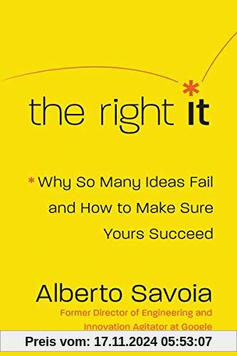 The Right It: Why So Many Ideas Fail and How to Make Sure Yours Succeed