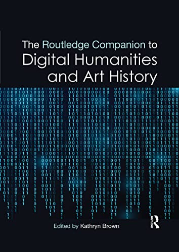 The Routledge Companion to Digital Humanities and Art History (Routledge Art History and Visual Studies Companions) von Routledge
