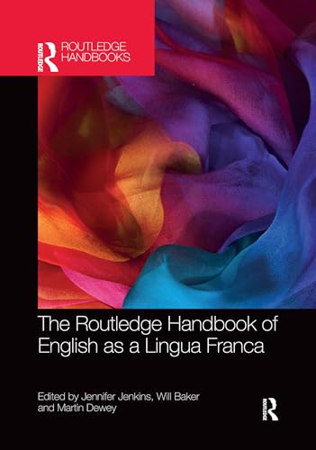 The Routledge Handbook of English as a Lingua Franca (Routledge Handbooks in Applied Linguistics)