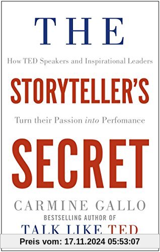 The Storyteller's Secret: How TED Speakers and Inspirational Leaders Turn Their Passion into Performance