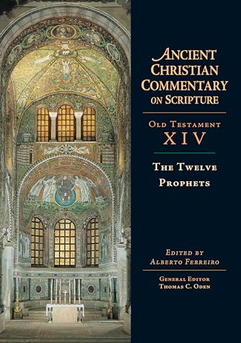 The Twelve Prophets: Volume 14 Volume 14 (Ancient Christian Commentary on Scripture)