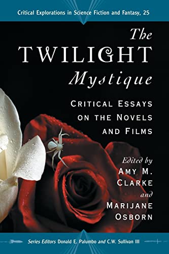 The Twilight Mystique: Critical Essays on the Novels and Films (Critical Explorations in Science Fiction and Fantasy, Band 25)