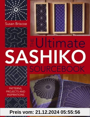 The Ultimate Sashiko Sourcebook: Patterns, Projects and Inspirations