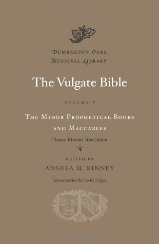 The Vulgate Bible, Volume V: The Minor Prophetical Books and Maccabees: Douay-Rheims Translation (Dumbarton Oaks Medieval Library, Band 17) von Harvard University Press