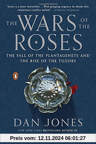 The Wars of the Roses: The Fall of the Plantagenets and the Rise of the Tudors