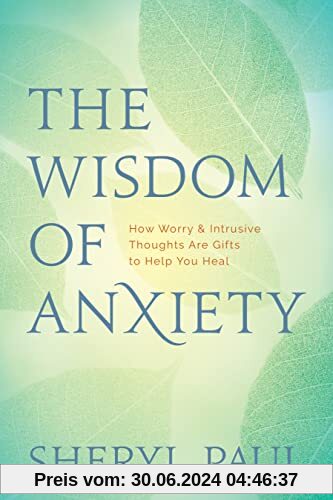 The Wisdom of Anxiety: How Worry and Intrusive Thoughts Are Gifts to Help You Heal: How Worry & Intrusive Thoughts Are Gifts to Help You Heal