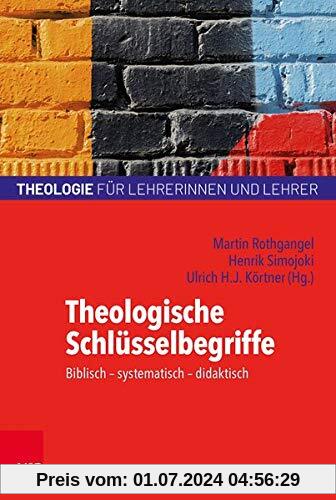 Theologische Schlüsselbegriffe: Subjektorientiert - biblisch - systematisch - didaktisch (Theologie für Lehrerinnen und Lehrer)