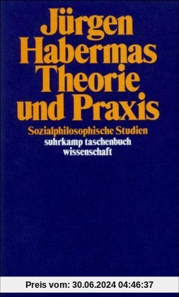 Theorie und Praxis: Sozialphilosophische Studien (suhrkamp taschenbuch wissenschaft)