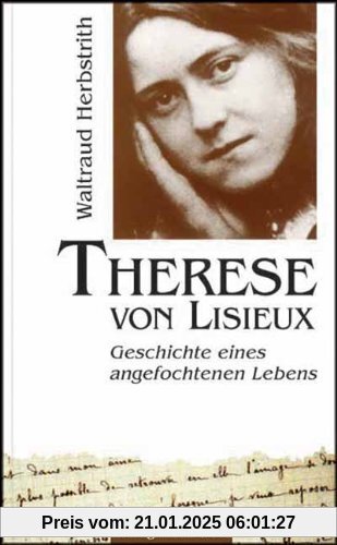 Therese von Lisieux: Geschichte eines angefochtenen Lebens