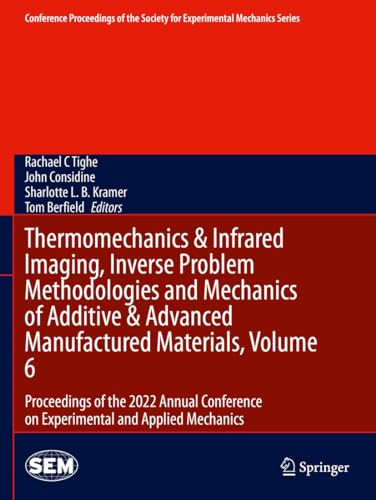 Thermomechanics & Infrared Imaging, Inverse Problem Methodologies and Mechanics of Additive & Advanced Manufactured Materials, Volume 6: Proceedings ... Society for Experimental Mechanics Series) von Springer