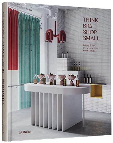 Think Big―Shop Small: Unique Stores and Contemporary Retail Design von Gestalten