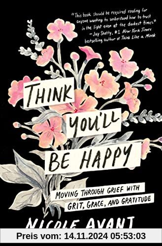 Think You'll Be Happy: Moving Through Grief with Grit, Grace and Gratitude: Overcoming Grief and Finding Happiness