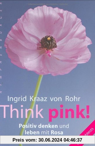 Think pink!: Positiv denken und leben mit Rosa - Mit Farbtests