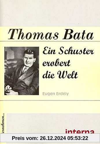 Thomas Bata: Ein Schuster erobert die Welt (Unternehmen...)