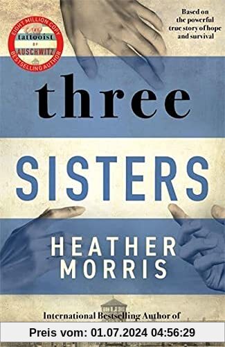 Three Sisters: The Conclusion to the Tattooist of Auschwitz Trilogy