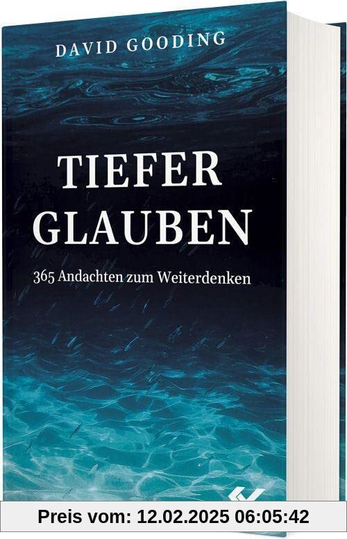 Tiefer glauben: 365 Andachten zum Weiterdenken