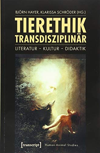 Tierethik transdisziplinär: Literatur - Kultur - Didaktik (Human-Animal Studies)