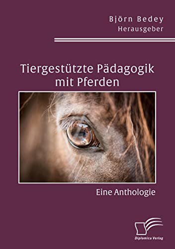 Tiergestützte Pädagogik mit Pferden. Eine Anthologie von Diplomica Verlag