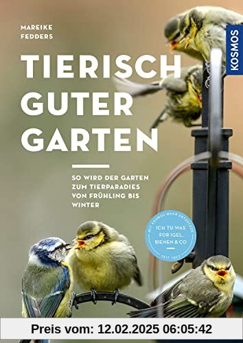 Tierisch guter Garten!: So wird der Garten zum Tierparadies von Frühling bis Winter