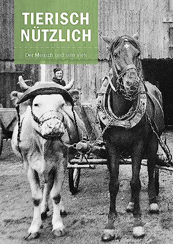 Tierisch nützlich: Der Mensch und sein Vieh (Schriften Süddeutscher Freilichtmuseen) von Michael Imhof Verlag GmbH & Co. KG