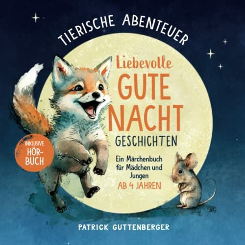 Tierische Abenteuer – liebevolle Gute Nacht Geschichten ab 4 Jahren: Ein Märchenbuch für Mädch...