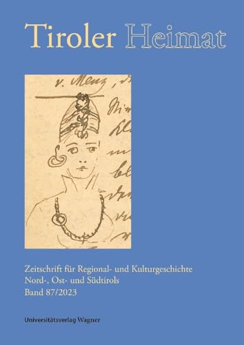 Tiroler Heimat 87 (2023): Zeitschrift für Regional- und Kulturgeschichte Nord-, Ost- und Südtirols