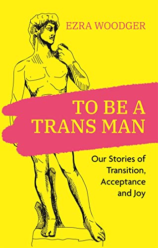 To Be A Trans Man: Our Stories of Transition, Acceptance and Joy von Jessica Kingsley Publishers