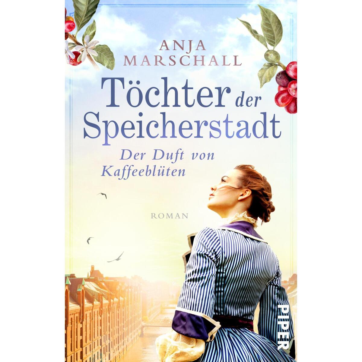 Töchter der Speicherstadt: Der Duft von Kaffeeblüten von Piper Verlag GmbH