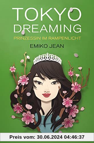 Tokyo dreaming – Prinzessin im Rampenlicht: Romantische Cinderellastory mit angesagtem Japan-Setting ab 13 (Die Tokyo-Ever-After-Reihe, Band 2)