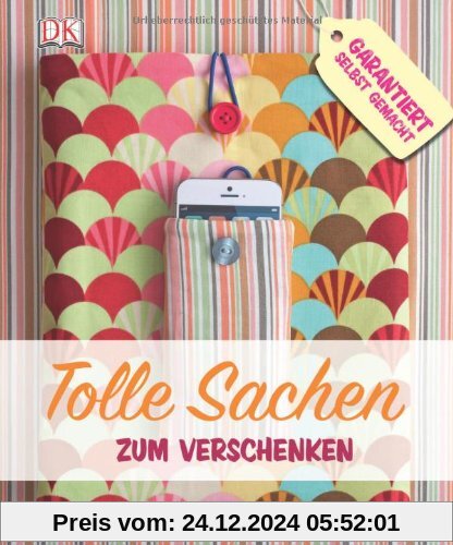 Tolle Sachen zum Verschenken: Garantiert selbst gemacht