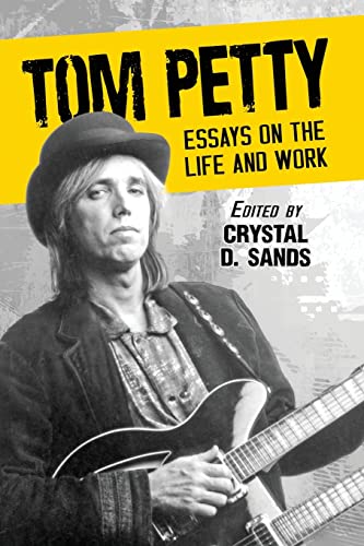 Tom Petty: Essays on the Life and Work von McFarland