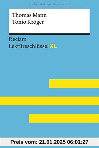 Tonio Kröger von Thomas Mann: Lektüreschlüssel mit Inhaltsangabe, Interpretation, Prüfungsaufgaben mit Lösungen, Lernglossar. (Reclam Lektüreschlüssel XL)