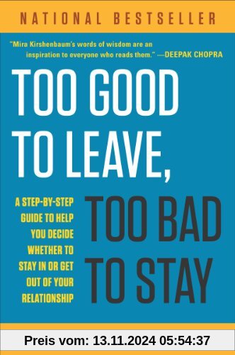 Too Good to Leave, Too Bad to Stay: A Step-by-Step Guide to Help You Decide Whether to Stay In or Get Out of Your Relationship