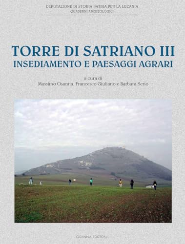 Torre di Satriano III. Insediamento e paesaggi agrari von Osanna Edizioni