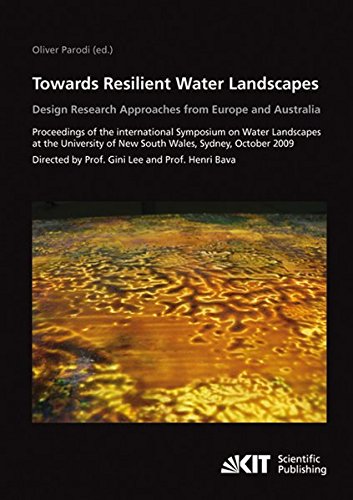 Towards Resilient Water Landscapes: Design Reasearch Approaches from Europe and Australia von KIT Scientific Publishing