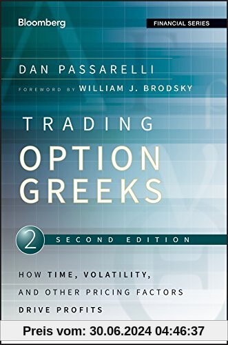Trading Options Greeks: How Time, Volatility, and Other Pricing Factors Drive Profits (Bloomberg Professional, Band 159)