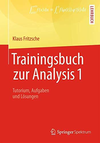 Trainingsbuch zur Analysis 1: Tutorium, Aufgaben und L�sungen