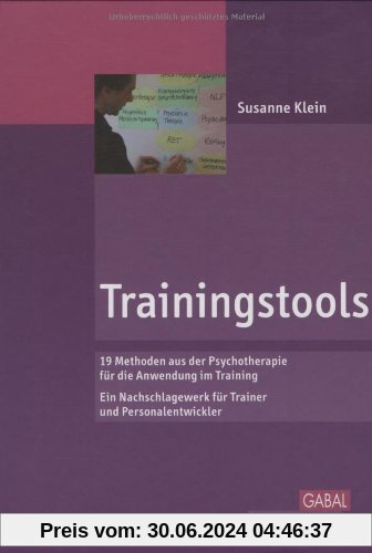 Trainingstools: 19 Methoden aus der Psychotherapie für die Anwendung im Training. Ein Nachschlagewerk für Trainer und Personalentwickler