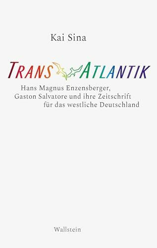 TransAtlantik: Hans Magnus Enzensberger, Gaston Salvatore und ihre Zeitschrift für das westlic...