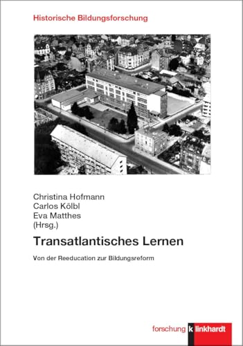 Transatlantisches Lernen: Von der Reeducation zur Bildungsreform (klinkhardt forschung. Historische Bildungsforschung) von Verlag Julius Klinkhardt GmbH & Co. KG