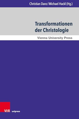 Transformationen der Christologie: Herausforderungen, Krisen und Umformungen (Wiener Forum für Theologie und Religionswissenschaft, Band 17) von V&R unipress