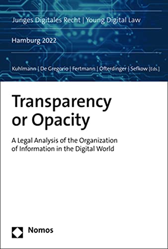 Transparency or Opacity: A Legal Analysis of the Organization of Information in the Digital World (Junges Digitales Recht | Young Digital Law) von Nomos